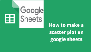 Read more about the article How to make a scatter plot on google sheets