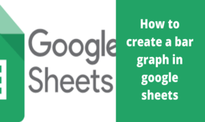 Read more about the article How to create a bar graph in google sheets
