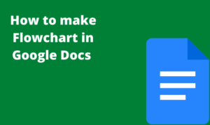 Read more about the article How to make Flowchart in Google Docs