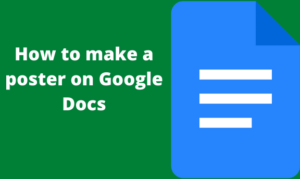 Read more about the article How to make a poster on Google Docs