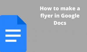 Read more about the article How to make a flyer in Google Docs