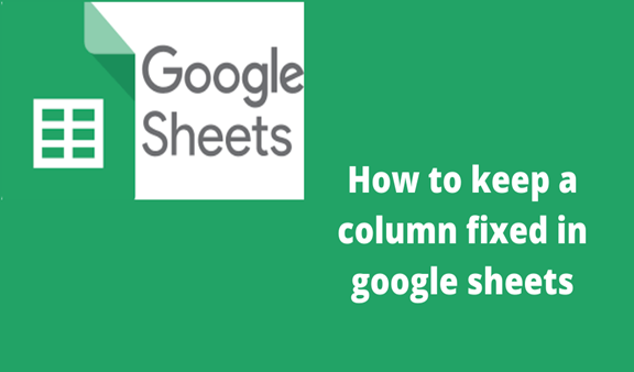 Read more about the article How to keep a column fixed in google sheets