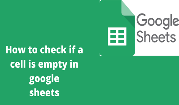 Read more about the article How to check if a cell is empty in google sheets