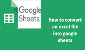 Read more about the article How to convert an excel file into google sheets