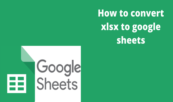 You are currently viewing How to convert xlsx to google sheets