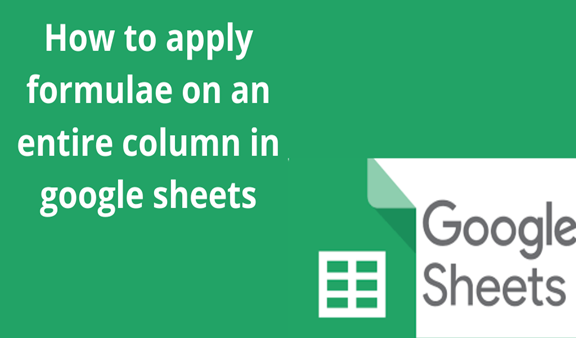 Read more about the article How to apply formulae on an entire column in google sheets