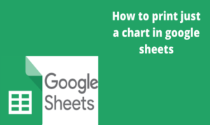 Read more about the article How to print just a chart in google sheets
