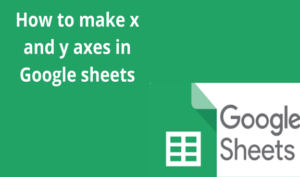 Read more about the article How to make x and y axes in Google sheets