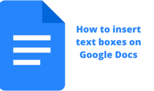 Read more about the article How to insert text boxes on Google Docs